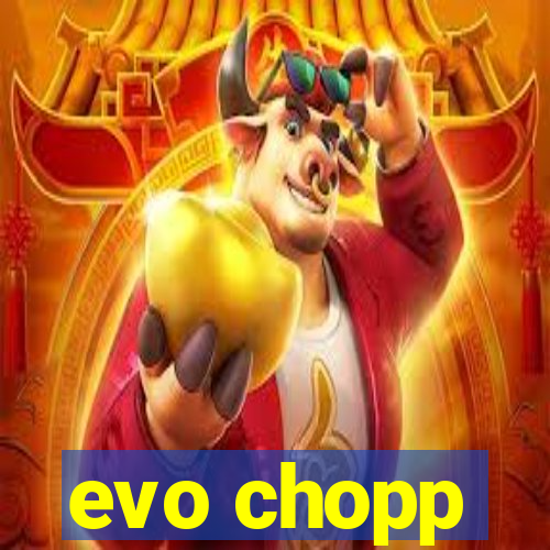 evo chopp